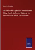 Die Botanischen Ergebnisse der Reise Seiner Königl. Hoheit des Prinzen Waldemar von Preussen in den Jahren 1845 und 1846