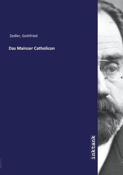 Das Mainzer Catholicon - Gottfried Zedler