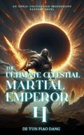 The Ultimate Celestial Martial Emperor: An Isekai Cultivation Progression Fantasy Novel
