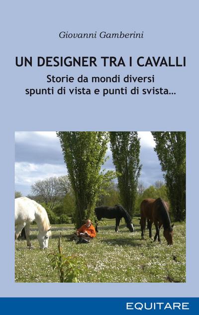 Gamberini, G: Designer tra i cavalli. Storie da mondi divers
