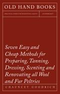 Seven Easy and Cheap Methods for Preparing, Tanning, Dressing, Scenting and Renovating all Wool and Fur Peltries