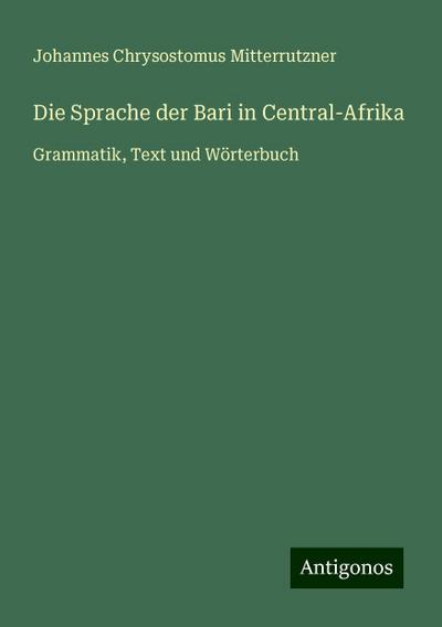 Mitterrutzner, J: Sprache der Bari in Central-Afrika