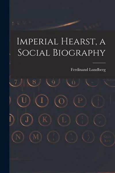 Imperial Hearst, a Social Biography