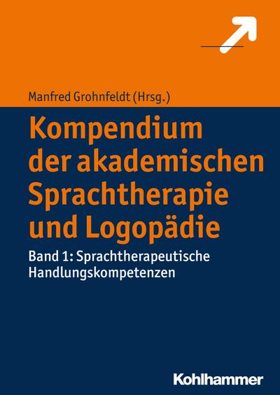 Kompendium der akademischen Sprachtherapie und Logopädie: Band 1: Sprachtherapeutische Handlungskompetenzen