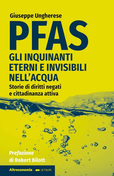 PFAS. Gli inquinanti eterni e invisibili nell’acqua. Storie di diritti negati e cittadinanza attiva