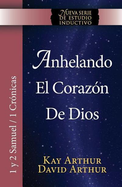 Anhelando El Corazon de Dios / Desiring God’s Own Heart (New Inductive Series Study) (1 & 2 Samuel and 1 Chronicles)