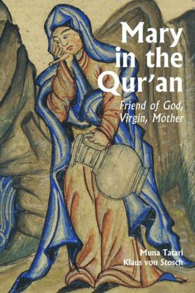 Mary in the Qur’an: Friend of God, Virgin, Mother