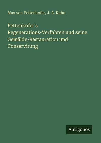 Pettenkofer’s Regenerations-Verfahren und seine Gemälde-Restauration und Conservirung