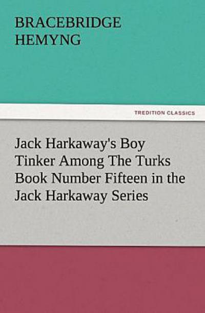 Jack Harkaway’s Boy Tinker Among The Turks Book Number Fifteen in the Jack Harkaway Series