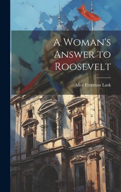 A Woman’s Answer to Roosevelt