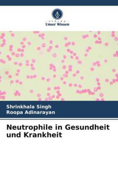 Neutrophile in Gesundheit und Krankheit