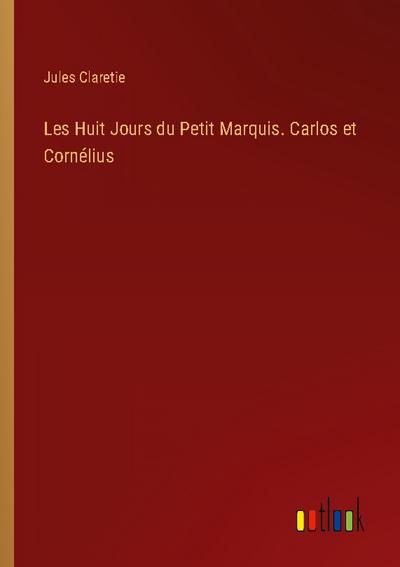 Les Huit Jours du Petit Marquis. Carlos et Cornélius