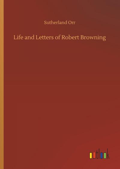 Life and Letters of Robert Browning