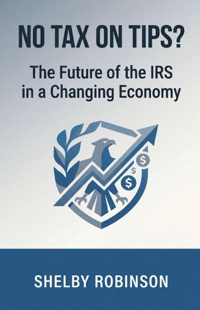 No Tax on Tips? The Future of the IRS in a Changing Economy