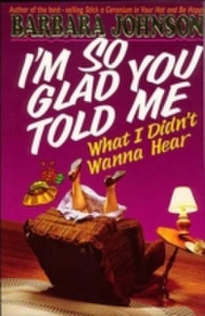 I’m So Glad You Told Me What I Didn’t Wanna Hear