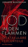 Tod in den Flammen: Spektakuläre Fehlurteile
