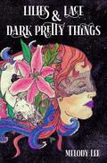 Lilies & Lace & Dark Pretty Things