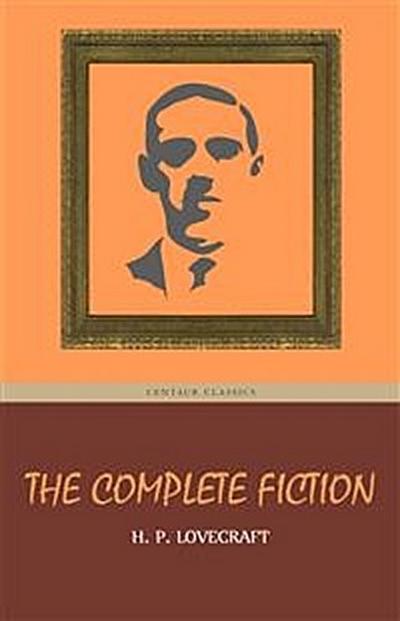 H. P. Lovecraft: The Complete Fiction