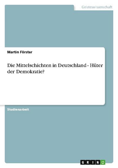 Die Mittelschichten in Deutschland - Hüter der Demokratie?