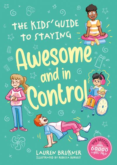 The Kids’ Guide to Staying Awesome and in Control, 2nd Edition