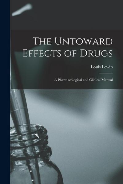 The Untoward Effects of Drugs: A Pharmacological and Clinical Manual
