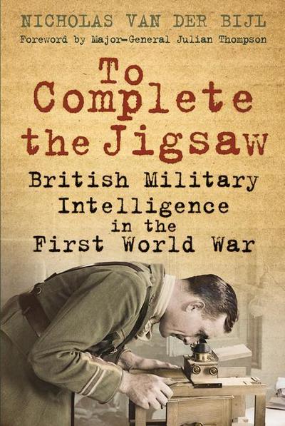 To Complete the Jigsaw: British Military Intelligence in the First World War