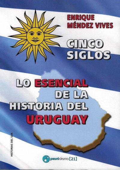 Cinco siglos : lo esencial de la historia de Uruguay