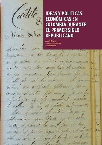 Ideas y políticas económicas en Colombia durante el primer siglo republicano