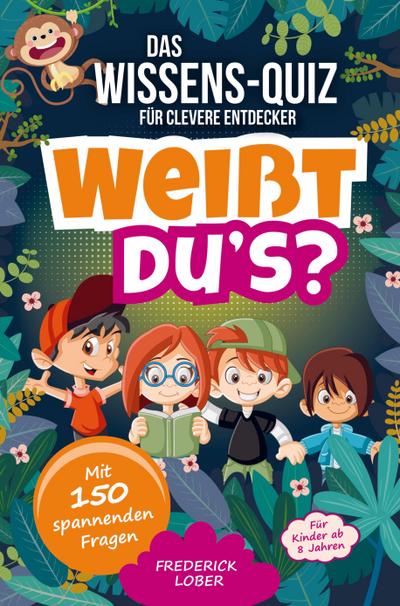 Weißt du’s? Das Wissens-Quiz für clevere Entdecker