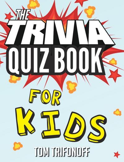 The Trivia Quiz Book for Kids