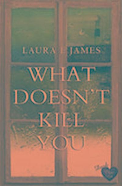 What Doesn’t Kill You