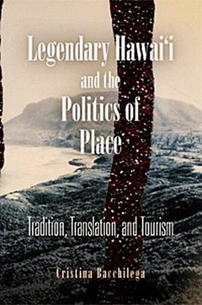 Legendary Hawai’i and the Politics of Place