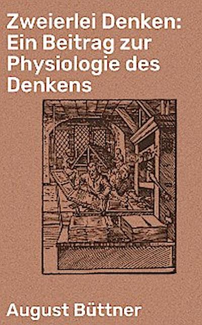 Zweierlei Denken: Ein Beitrag zur Physiologie des Denkens
