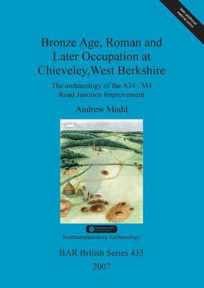 Bronze Age, Roman and Later Occupation at Chieveley, West Berkshire