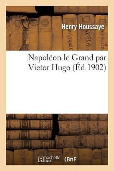 Napoléon Le Grand Par Victor Hugo