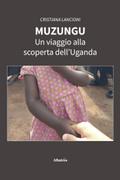 Muzungu. Un viaggio alla scoperta dell’Uganda