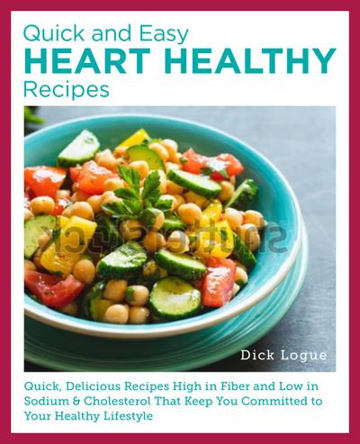 Quick, Easy, and Delicious Heart Healthy Recipes