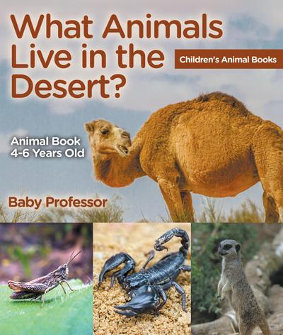 What Animals Live in the Desert? Animal Book 4-6 Years Old | Children’s Animal Books