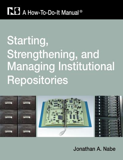 Starting, Strengthening and Managing Institutional Repositories