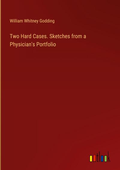 Two Hard Cases. Sketches from a Physician’s Portfolio