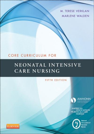 Core Curriculum for Neonatal Intensive Care Nursing - E-Book