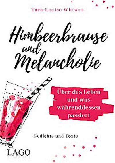 Himbeerbrause und Melancholie: Gedichte und Texte