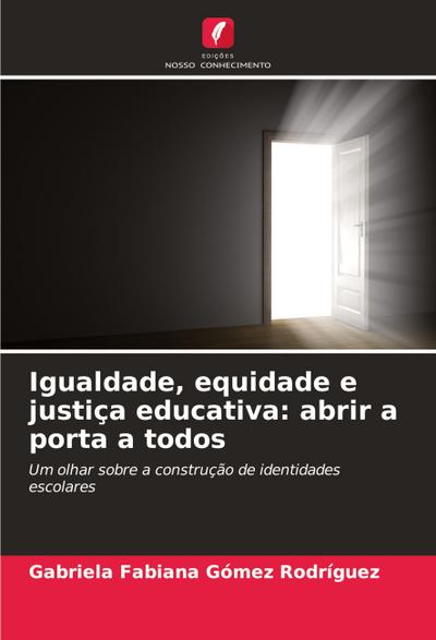 Igualdade, equidade e justiça educativa: abrir a porta a todos