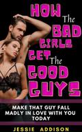 How the Bad Girls Get the Good Guys