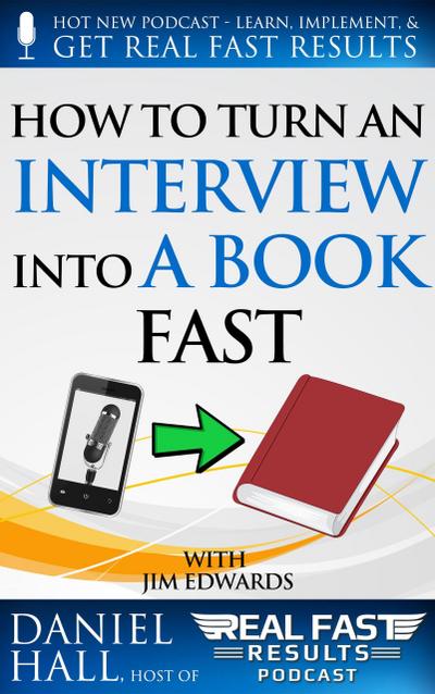 How to Turn an Interview into a Book Fast (Real Fast Results, #9)