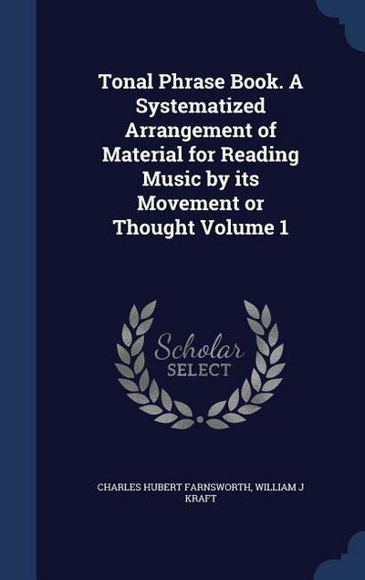 Tonal Phrase Book. A Systematized Arrangement of Material for Reading Music by its Movement or Thought Volume 1