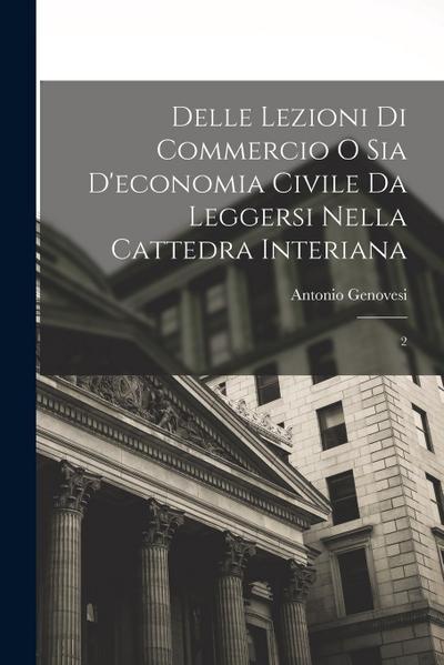 Delle lezioni di commercio o sia d’economia civile da leggersi nella cattedra Interiana: 2