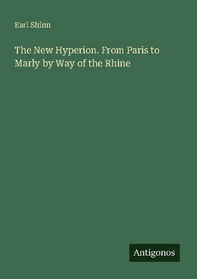 The New Hyperion. From Paris to Marly by Way of the Rhine