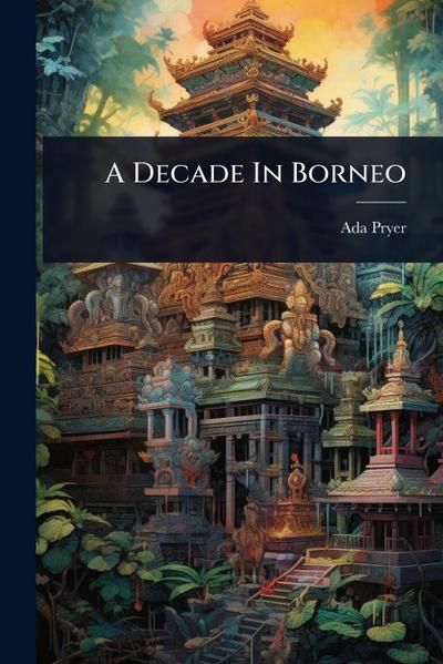 A Decade In Borneo