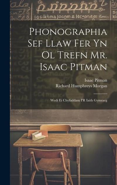 Phonographia Sef Llaw Fer Yn Ol Trefn Mr. Isaac Pitman: Wedi Ei Chyfaddasu I’R Iaith Gymraeg